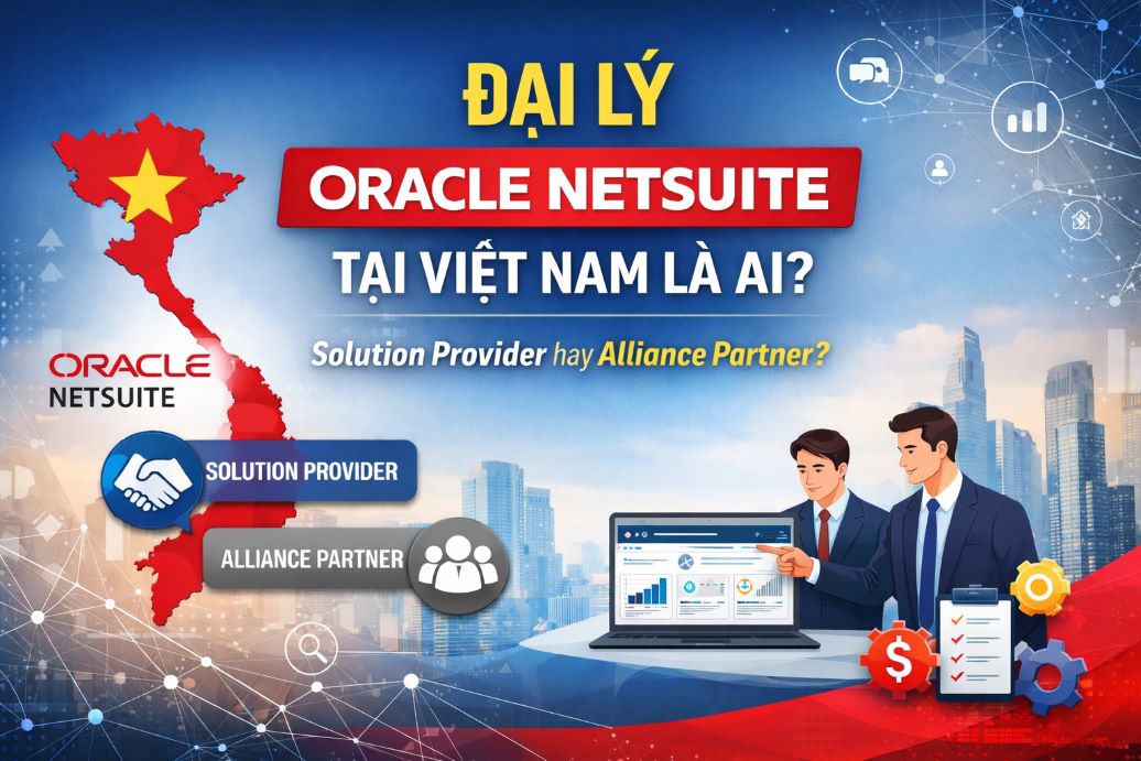 Đại lý Oracle NetSuite tại Việt Nam là ai?